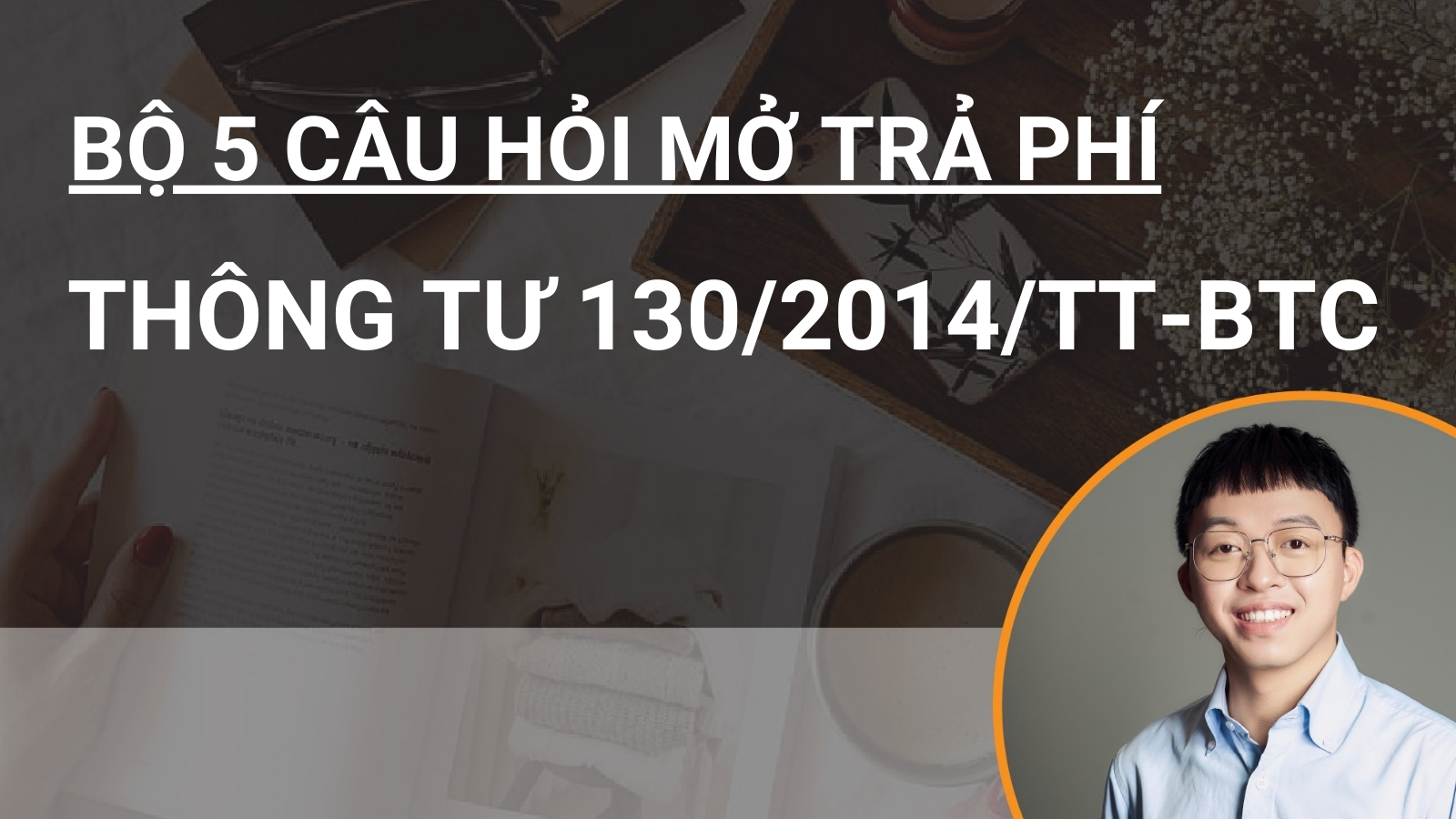 Bộ 5 câu hỏi mở trả phí Thông tư 130/2014/TT-BTC